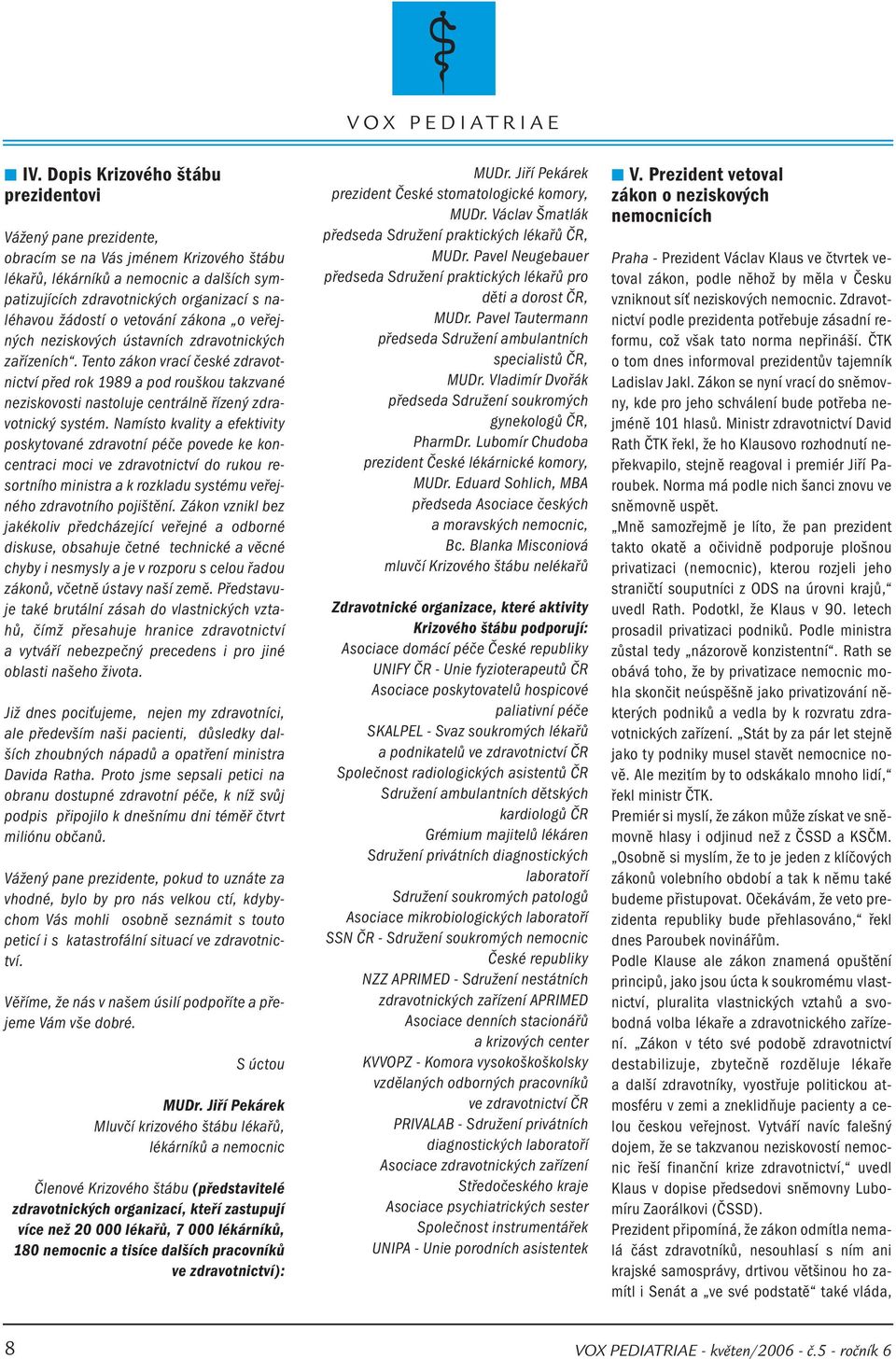 Tento zákon vrací české zdravotnictví před rok 1989 a pod rouškou takzvané neziskovosti nastoluje centrálně řízený zdravotnický systém.