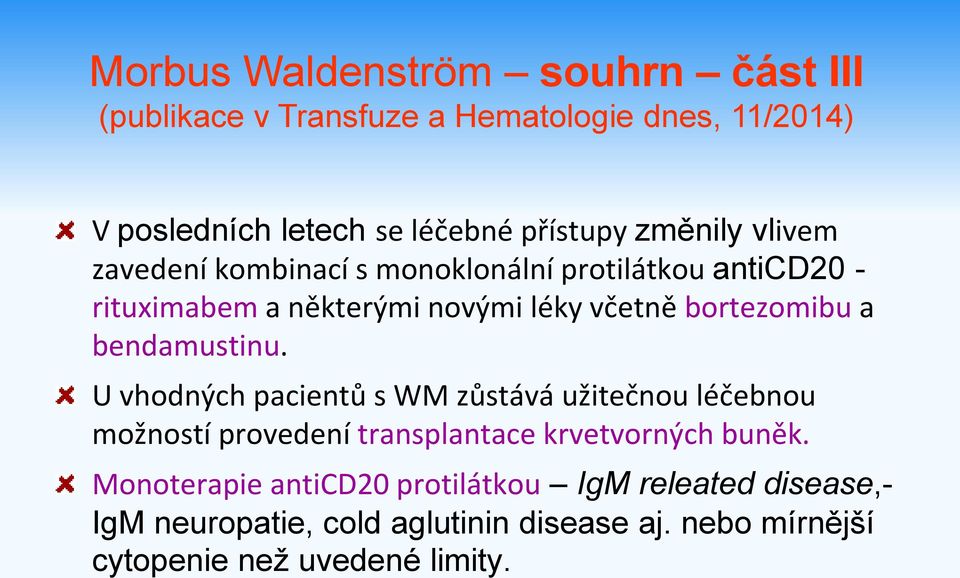 bendamustinu. U vhodných pacientů s WM zůstává užitečnou léčebnou možností provedení transplantace krvetvorných buněk.