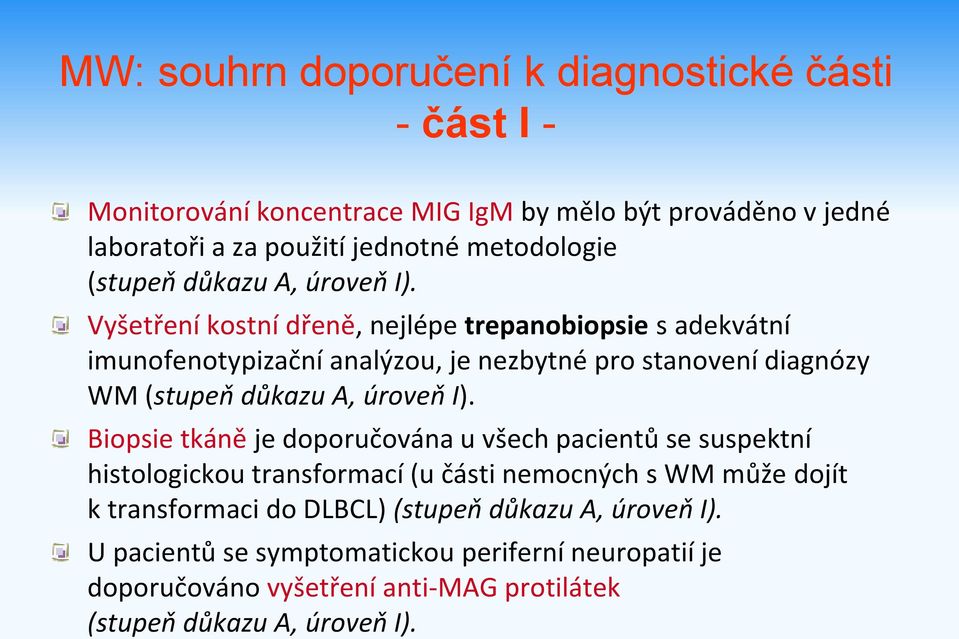 Vyšetření kostní dřeně, nejlépe trepanobiopsie s adekvátní imunofenotypizační analýzou, je nezbytné pro stanovení diagnózy WM  Biopsie tkáně je doporučována u