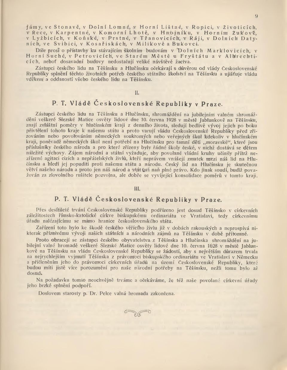 Dále prosí o přístavby ku stávajícím školním budovám v Dolních Marklovicích, v Horní Suché, v PetrovicícK, ve Starém Městě u Fryštátu a v Albrechtic í c h, neboť dosavadní budovy nedostačují veliké