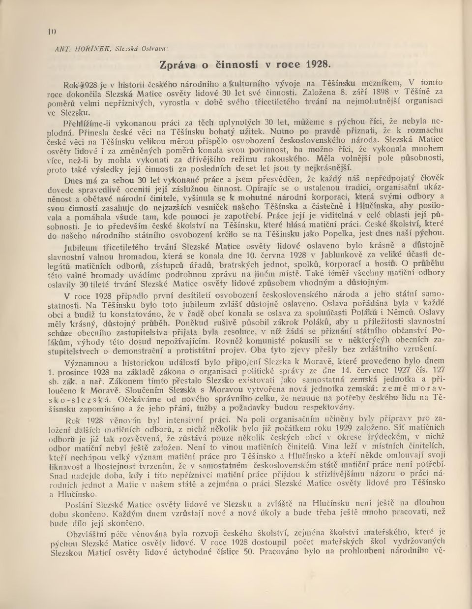 září 18981 v Těšíně za poměrů velmi nepříznivých, vyrostla v době svého třicetiletého trvání na nejmohutnější organisaci ve Slezsku.