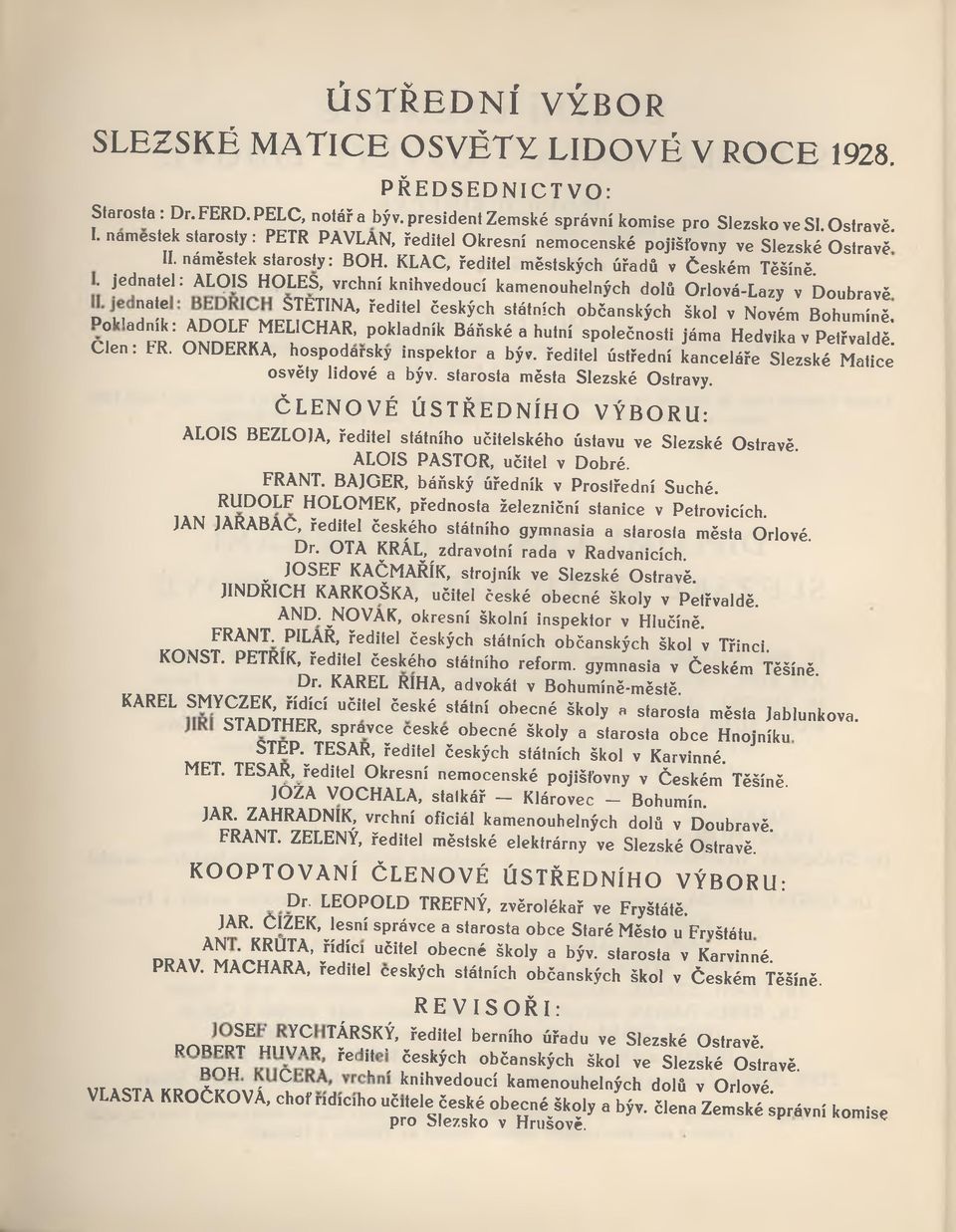 . jednatel: ALOIS HOLES, vrchní knihvedoucí kamenouhelných dolů Orlová-Lazy v Doubravě d m 5? ŠTĚTINA, ředitel českých státních občanských škol v Novém Bohumíně.