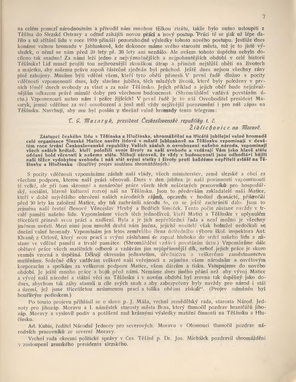 Jestliže dnes konáme valnou hromadu v Jablunkově, kde dokonce máme svého starostu města, tož je to jistě výsledek, o němž se nám před 20 lety př. 30 lety ani nezdálo.