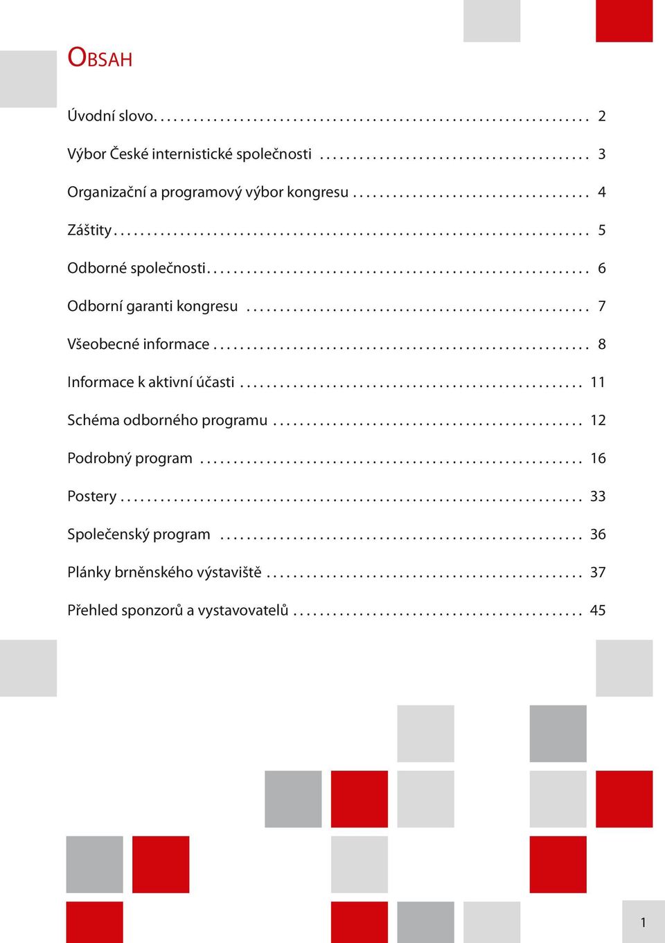 .. 6 Odborní garanti kongresu... 7 Všeobecné informace... 8 Informace k aktivní účasti.