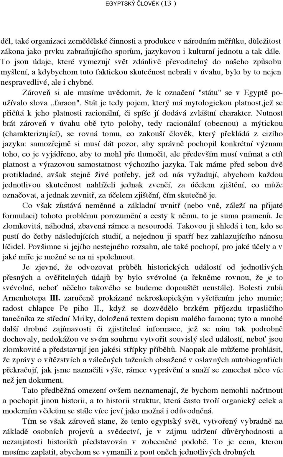 Zároveň si ale musíme uvědomit, že k označení "státu" se v Egyptě používalo slova,,faraon".