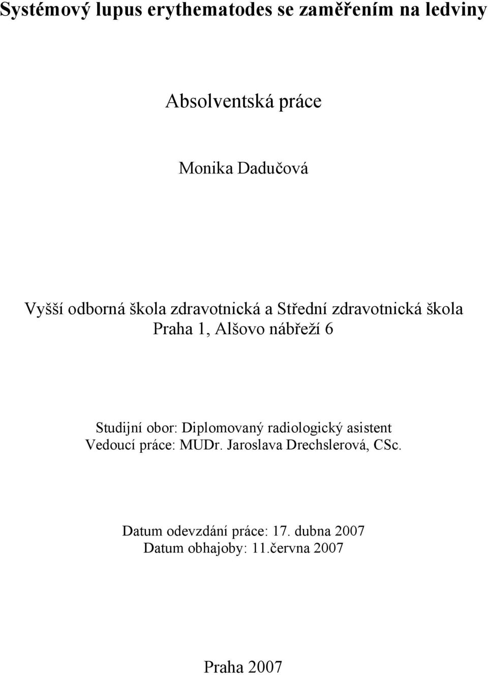 Studijní obor: Diplomovaný radiologický asistent Vedoucí práce: MUDr.