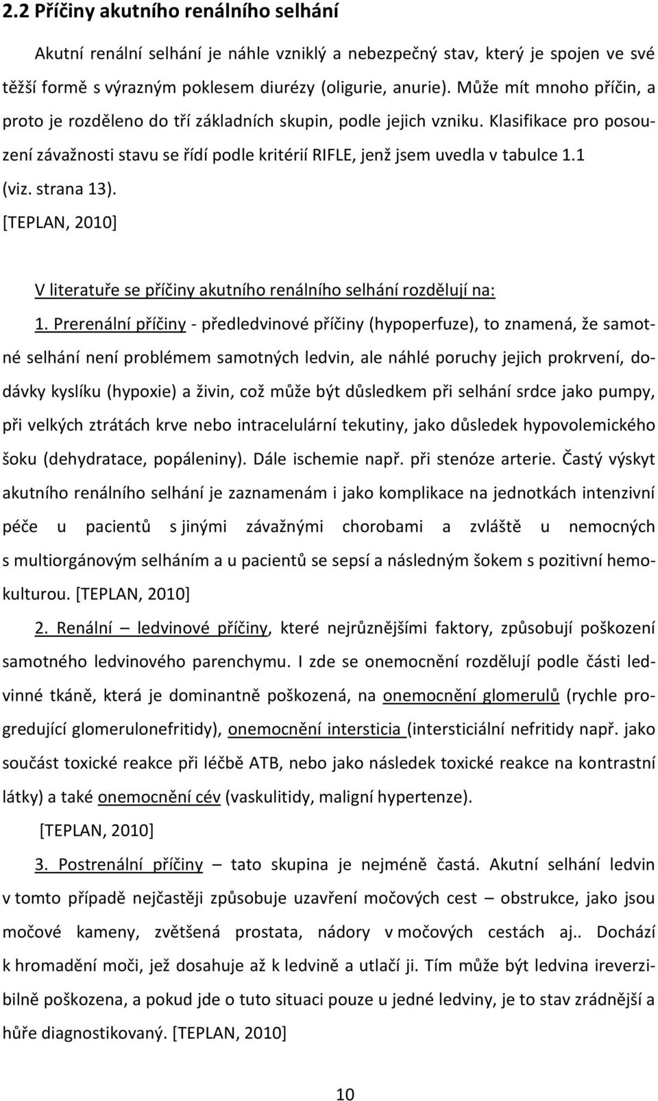 strana 13). [TEPLAN, 2010] V literatuře se příčiny akutního renálního selhání rozdělují na: 1.