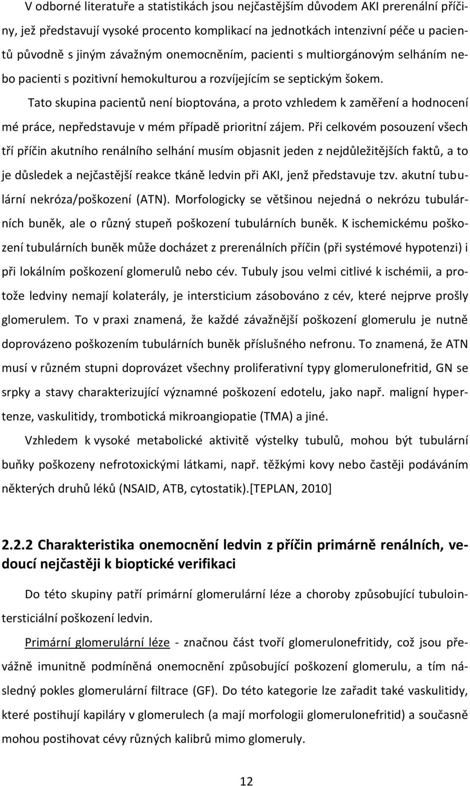 Tato skupina pacientů není bioptována, a proto vzhledem k zaměření a hodnocení mé práce, nepředstavuje v mém případě prioritní zájem.