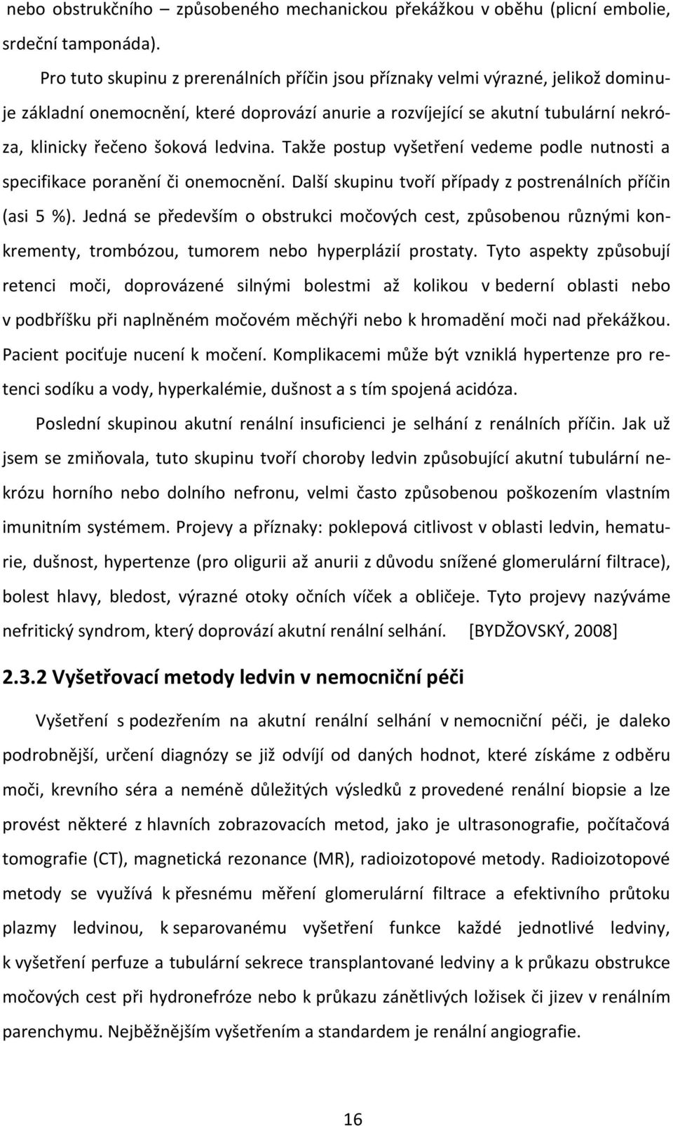 ledvina. Takže postup vyšetření vedeme podle nutnosti a specifikace poranění či onemocnění. Další skupinu tvoří případy z postrenálních příčin (asi 5 %).