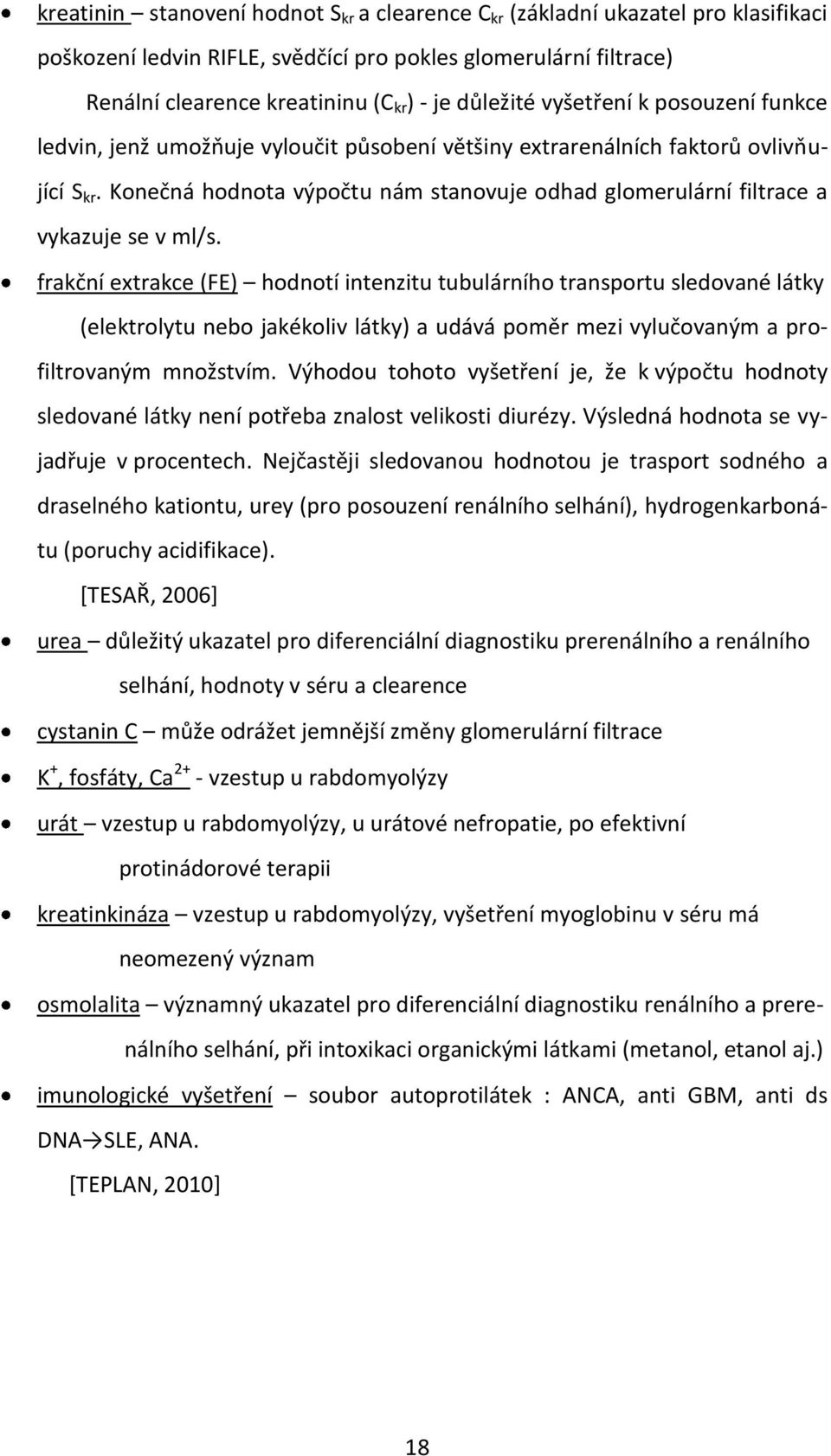 Konečná hodnota výpočtu nám stanovuje odhad glomerulární filtrace a vykazuje se v ml/s.