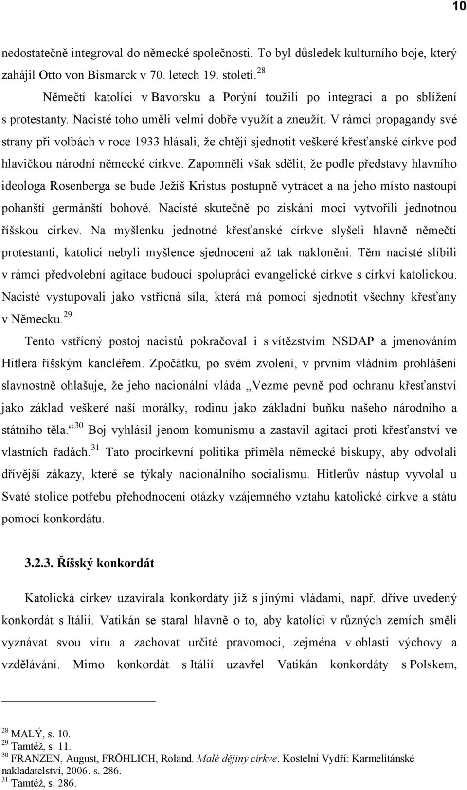 V rámci propagandy své strany při volbách v roce 1933 hlásali, že chtějí sjednotit veškeré křesťanské církve pod hlavičkou národní německé církve.