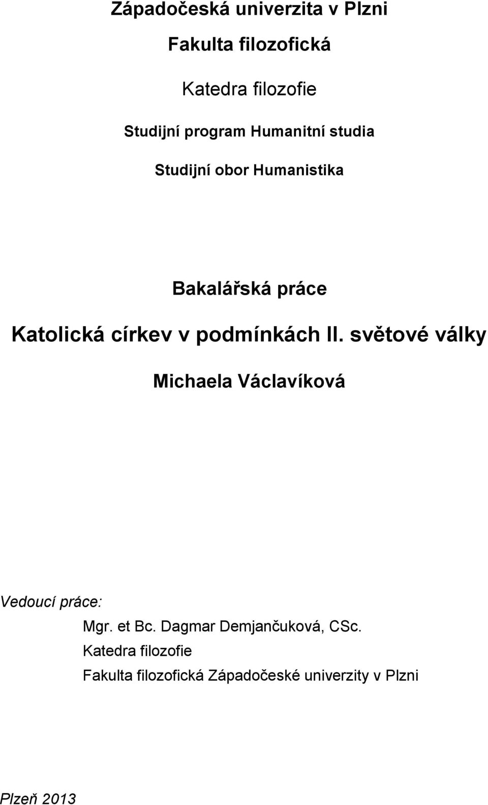 podmínkách II. světové války Michaela Václavíková Vedoucí práce: Mgr. et Bc.