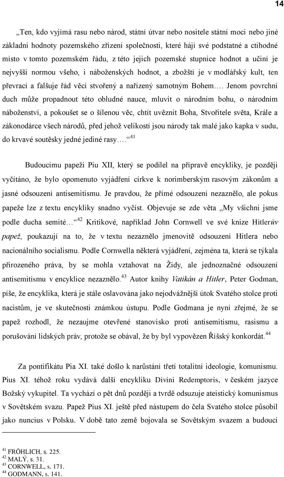 Jenom povrchní duch může propadnout této obludné nauce, mluvit o národním bohu, o národním náboženství, a pokoušet se o šílenou věc, chtít uvěznit Boha, Stvořitele světa, Krále a zákonodárce všech