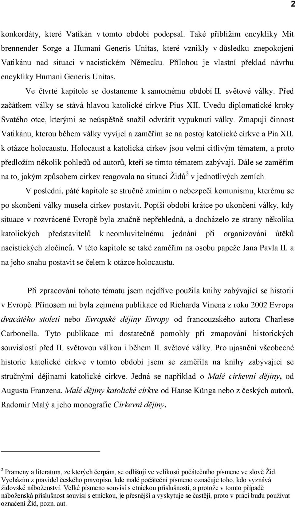 Přílohou je vlastní překlad návrhu encykliky Humani Generis Unitas. Ve čtvrté kapitole se dostaneme k samotnému období II. světové války. Před začátkem války se stává hlavou katolické církve Pius XII.