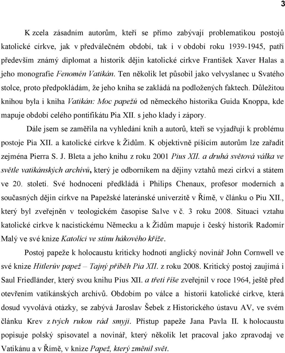 Ten několik let působil jako velvyslanec u Svatého stolce, proto předpokládám, že jeho kniha se zakládá na podložených faktech.