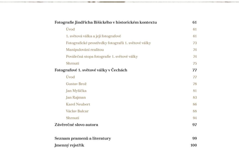 světové války 73 Manipulování realitou 74 Poválečná stopa fotografie 1. světové války 74 Shrnutí 75 Fotografové 1.