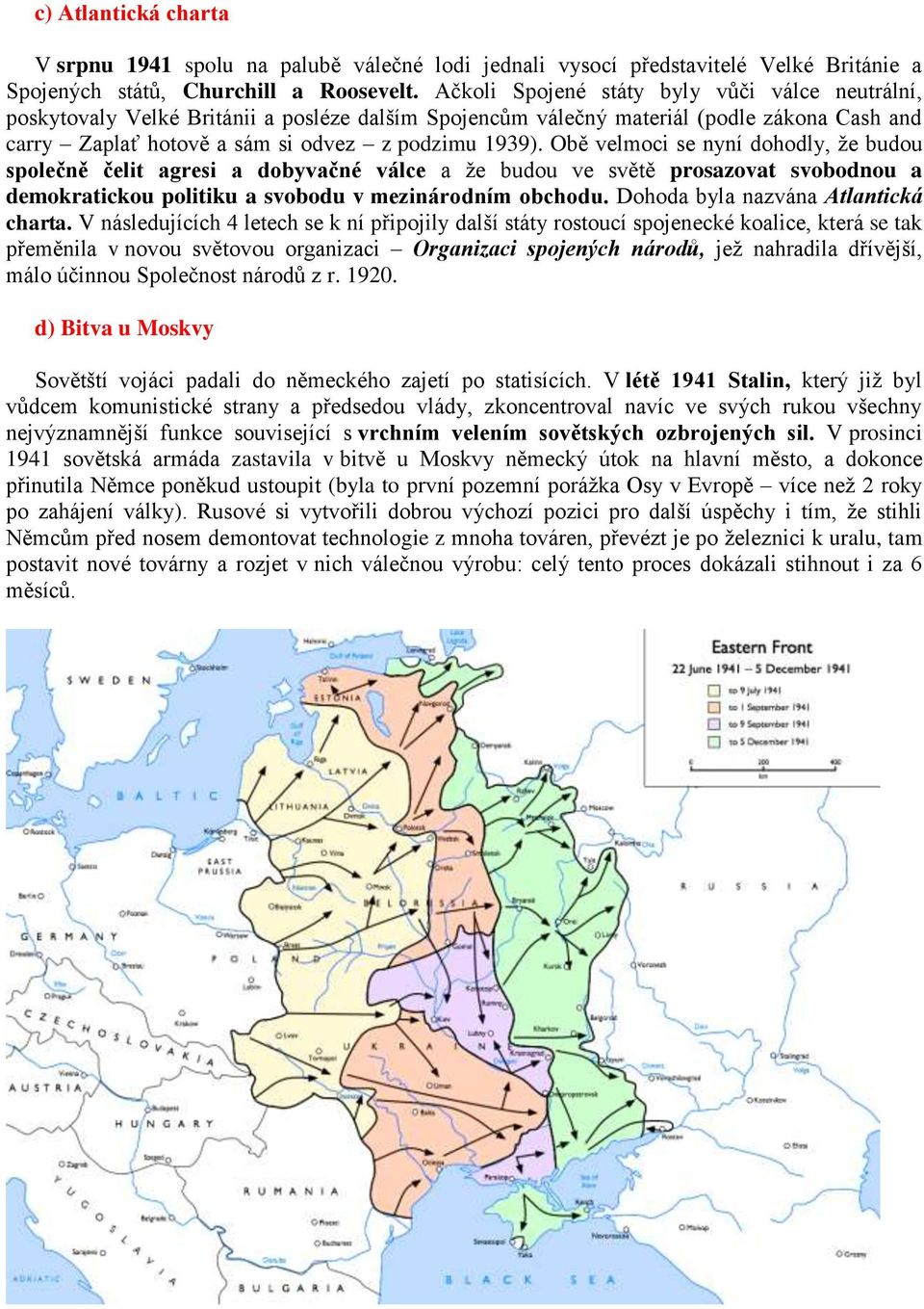 Obě velmoci se nyní dohodly, že budou společně čelit agresi a dobyvačné válce a že budou ve světě prosazovat svobodnou a demokratickou politiku a svobodu v mezinárodním obchodu.