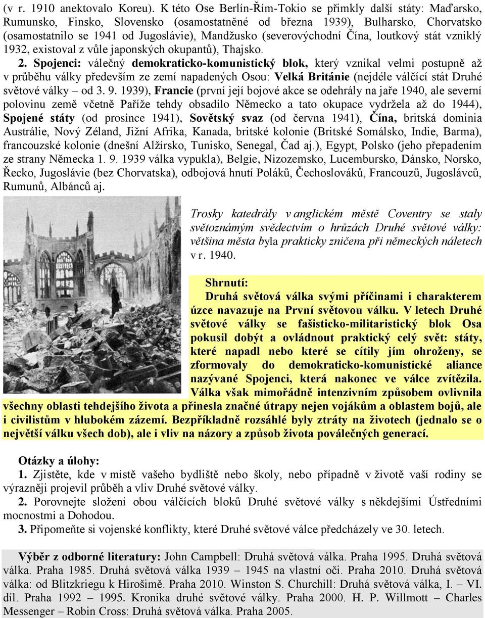 (severovýchodní Čína, loutkový stát vzniklý 1932, existoval z vůle japonských okupantů), Thajsko. 2.