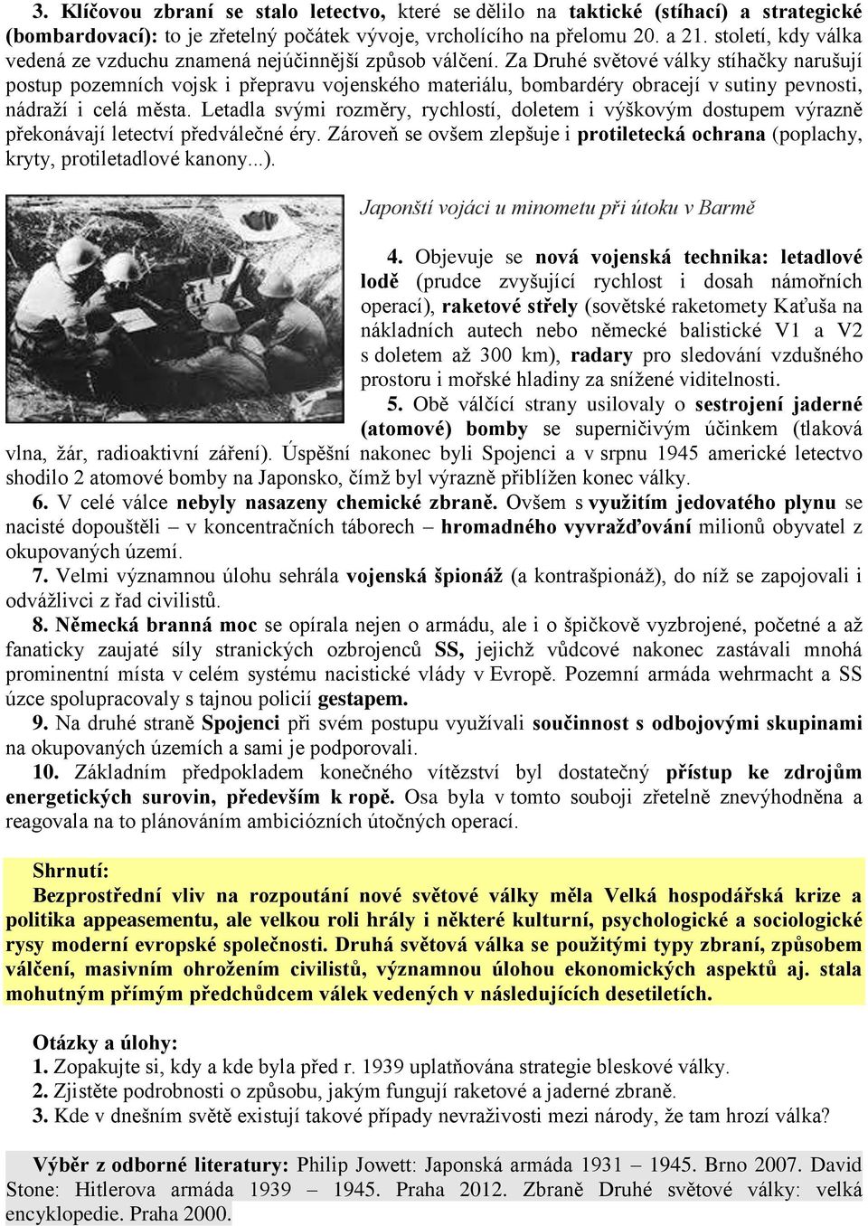 Za Druhé světové války stíhačky narušují postup pozemních vojsk i přepravu vojenského materiálu, bombardéry obracejí v sutiny pevnosti, nádraží i celá města.