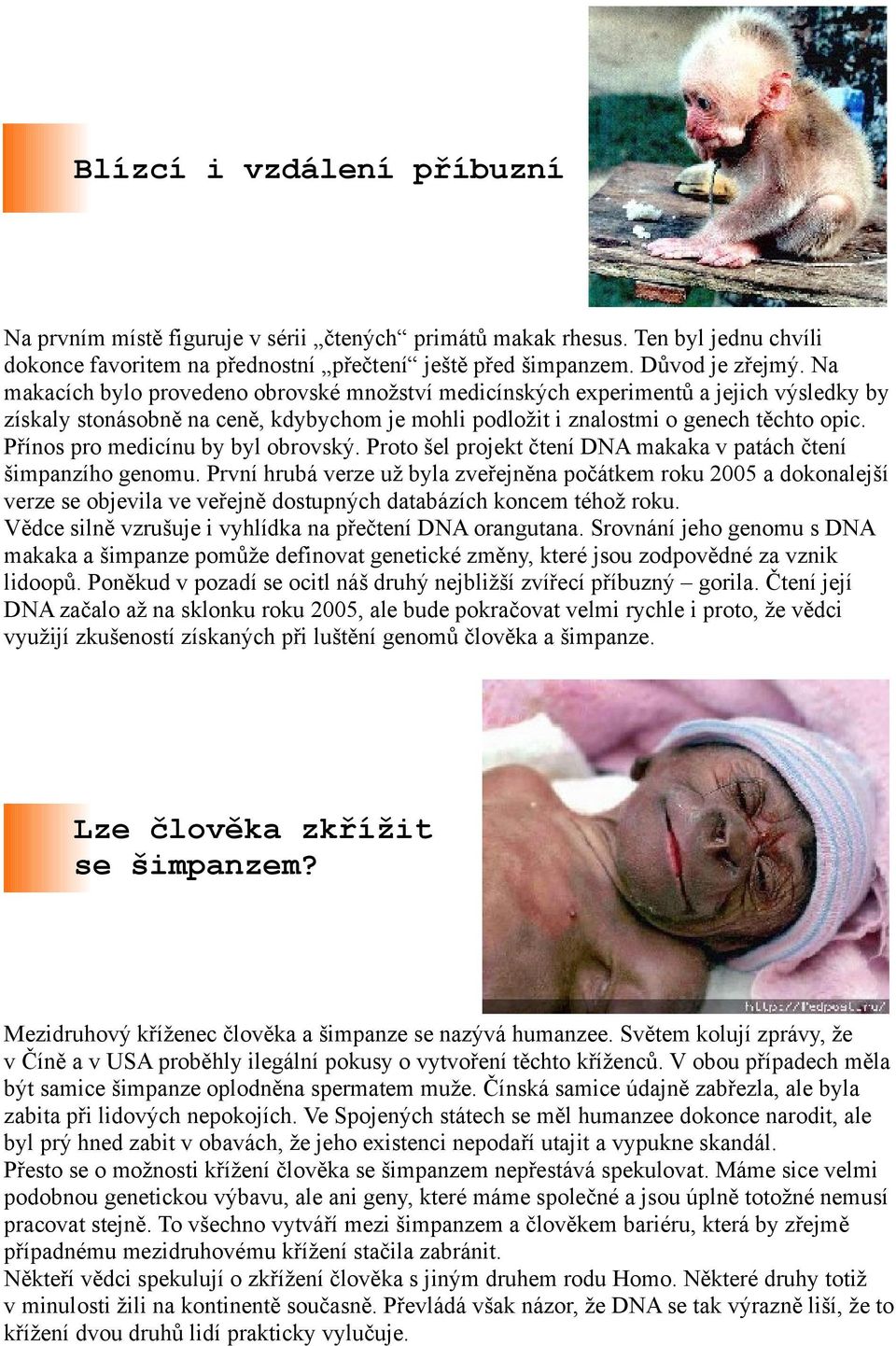 Přínos pro medicínu by byl obrovský. Proto šel projekt čtení DNA makaka v patách čtení šimpanzího genomu.