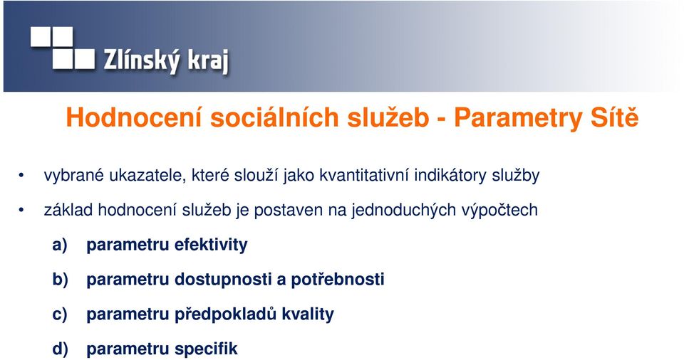 postaven na jednoduchých výpočtech a) parametru efektivity b) parametru