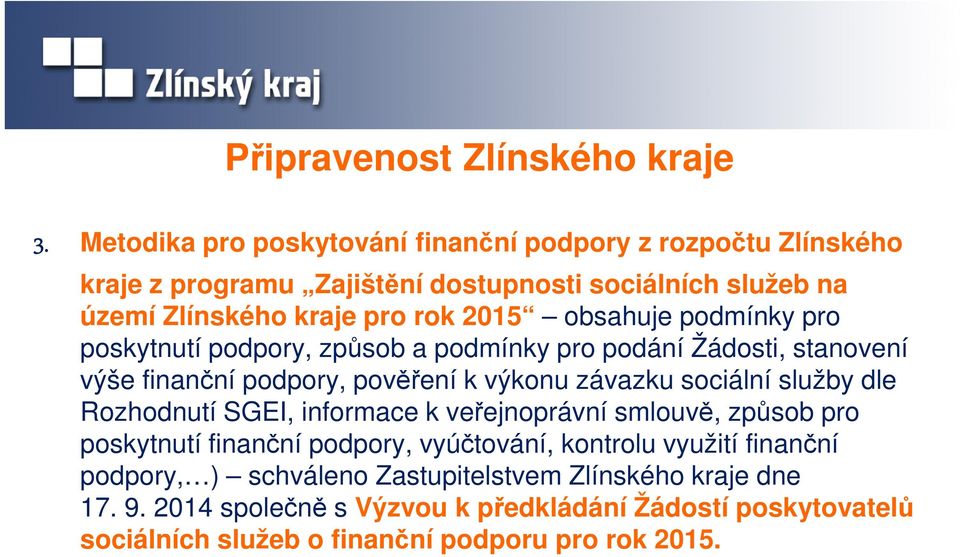 obsahuje podmínky pro poskytnutí podpory, způsob a podmínky pro podání Žádosti, stanovení výše finanční podpory, pověření k výkonu závazku sociální služby dle