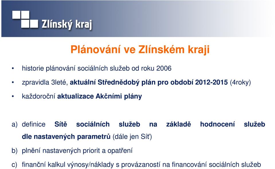 sociálních služeb na základě hodnocení služeb dle nastavených parametrů (dále jen Síť) b) plnění