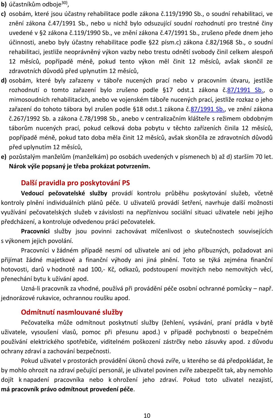 , zrušeno přede dnem jeho účinnosti, anebo byly účastny rehabilitace podle 22 písm.c) zákona č.82/1968 Sb.