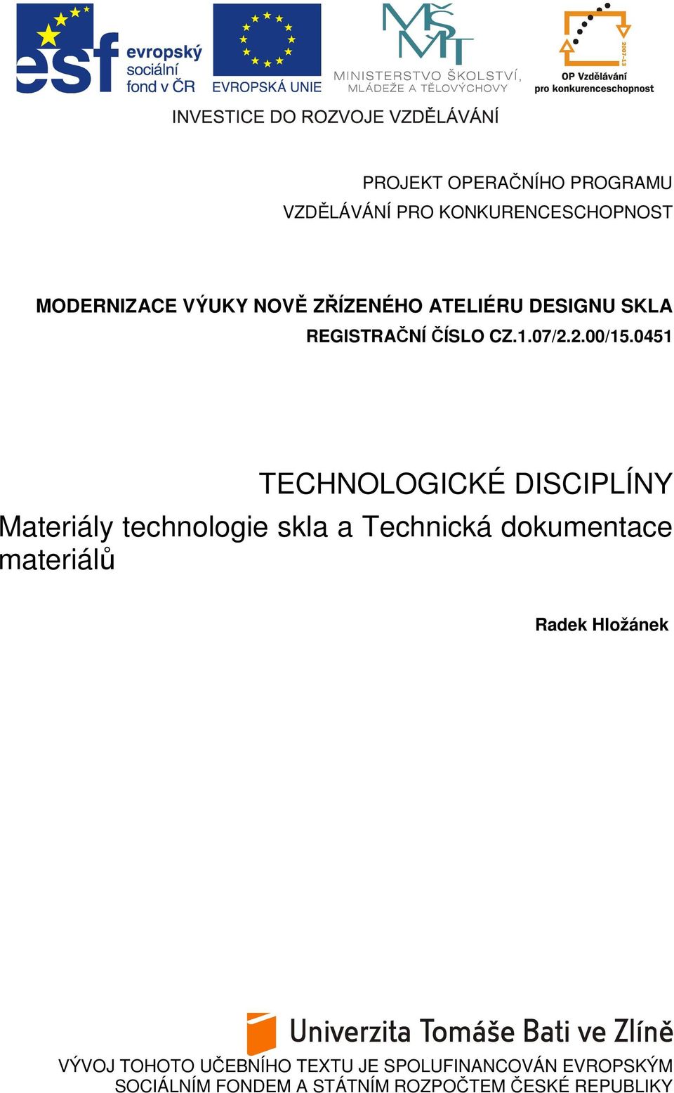 0451 TECHNOLOGICKÉ DISCIPLÍNY Materiály technologie skla a Technická dokumentace materiálů