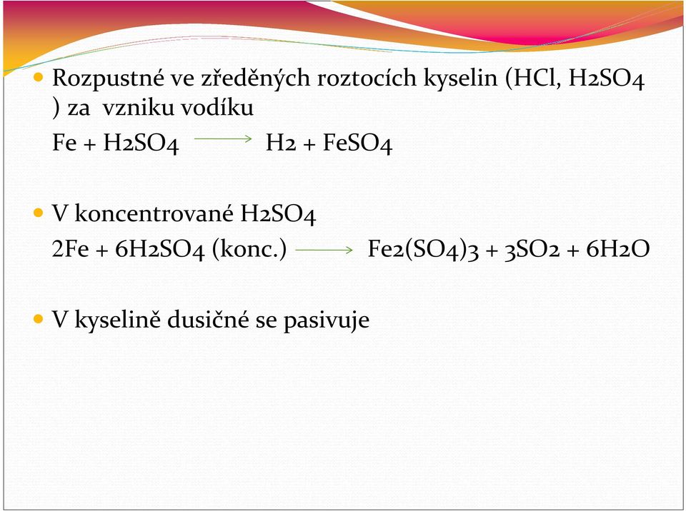 V koncentrované H2SO4 2Fe + 6H2SO4 (konc.