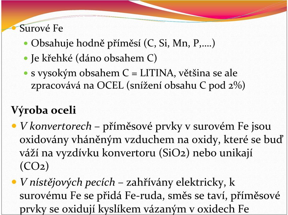 Výroba oceli V konvertorech příměsové prvky v surovém Fe jsou oxidovány vháněným vzduchem na oxidy, které se buď váží