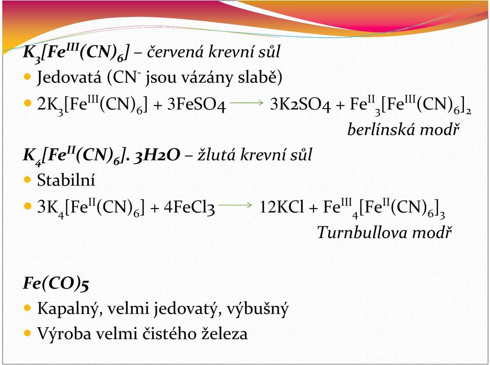 3H2O žlutákrevnísůl Stabilní 3K 4 [Fe II (CN) 6 ] + 4FeCl3 12KCl + Fe III 4 [FeII (CN)