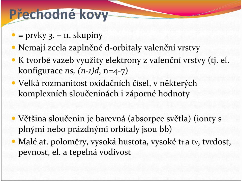 el. konfigurace ns, (n-1)d, n=4-7) Velká rozmanitost oxidačních čísel, v některých komplexních sloučeninách i