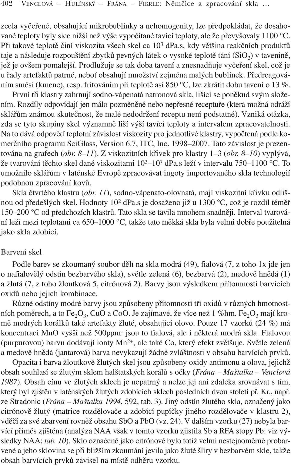 s, kdy většina reakčních produktů taje a následuje rozpouštění zbytků pevných látek o vysoké teplotě tání (SiO 2 ) v tavenině, jež je ovšem pomalejší.