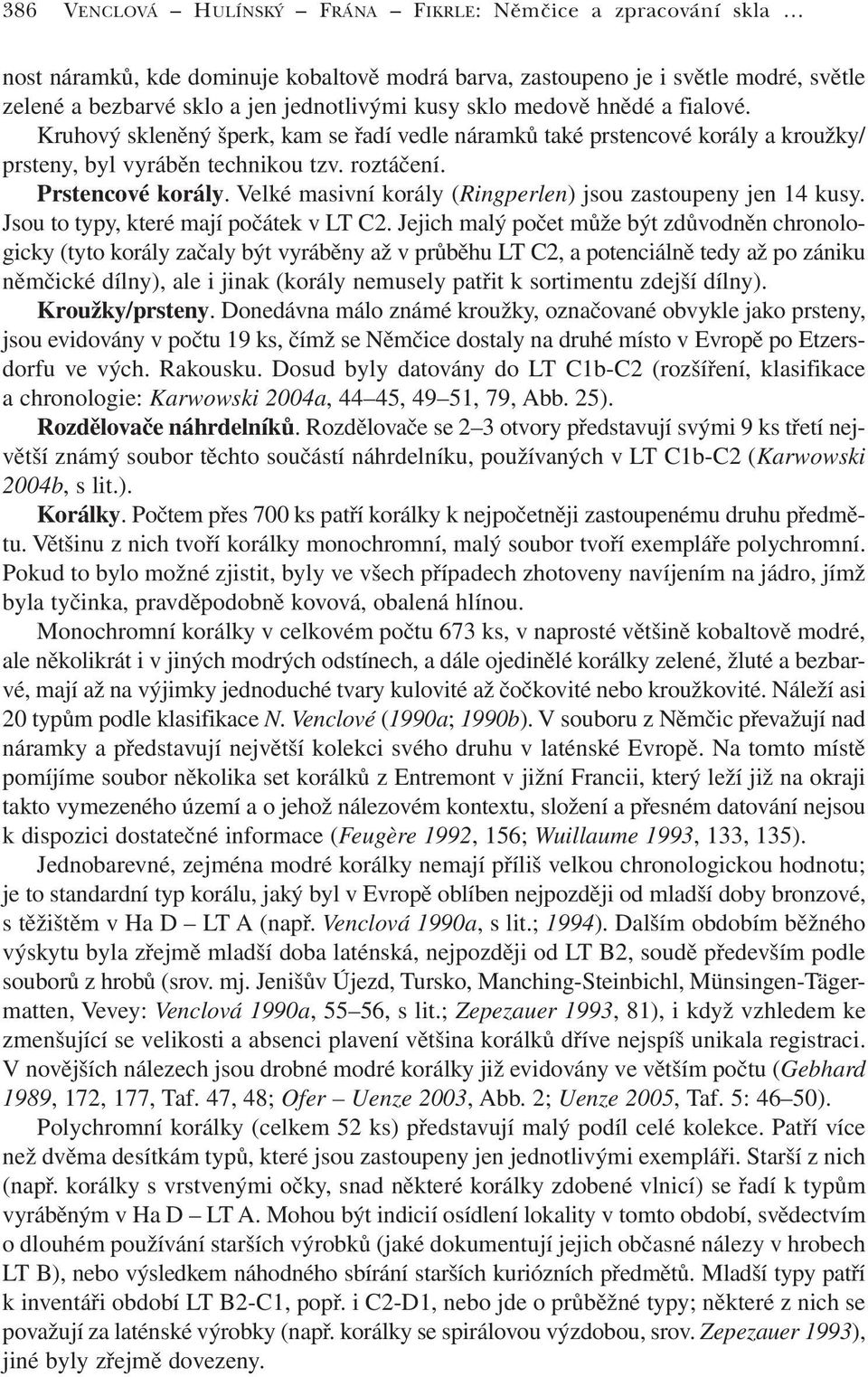 Velké masivní korály (Ringperlen) jsou zastoupeny jen 14 kusy. Jsou to typy, které mají počátek v LT C2.