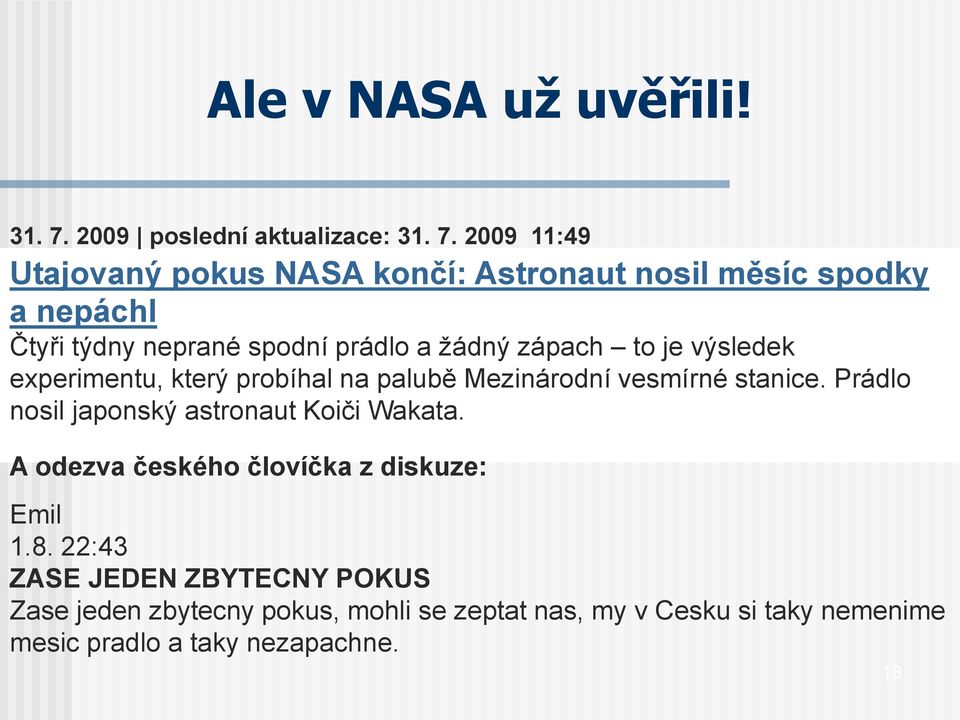 2009 11:49 Utajovaný pokus NASA končí: Astronaut nosil měsíc spodky a nepáchl Čtyři týdny neprané spodní prádlo a žádný zápach