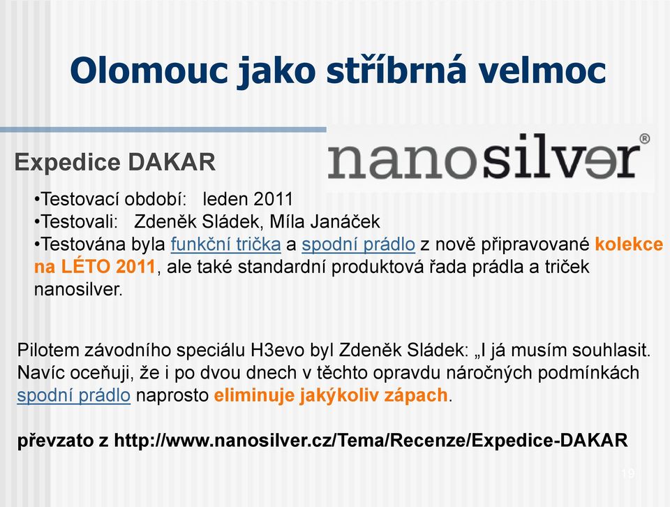 nanosilver. Pilotem závodního speciálu 3evo byl Zdeněk Sládek: I já musím souhlasit.