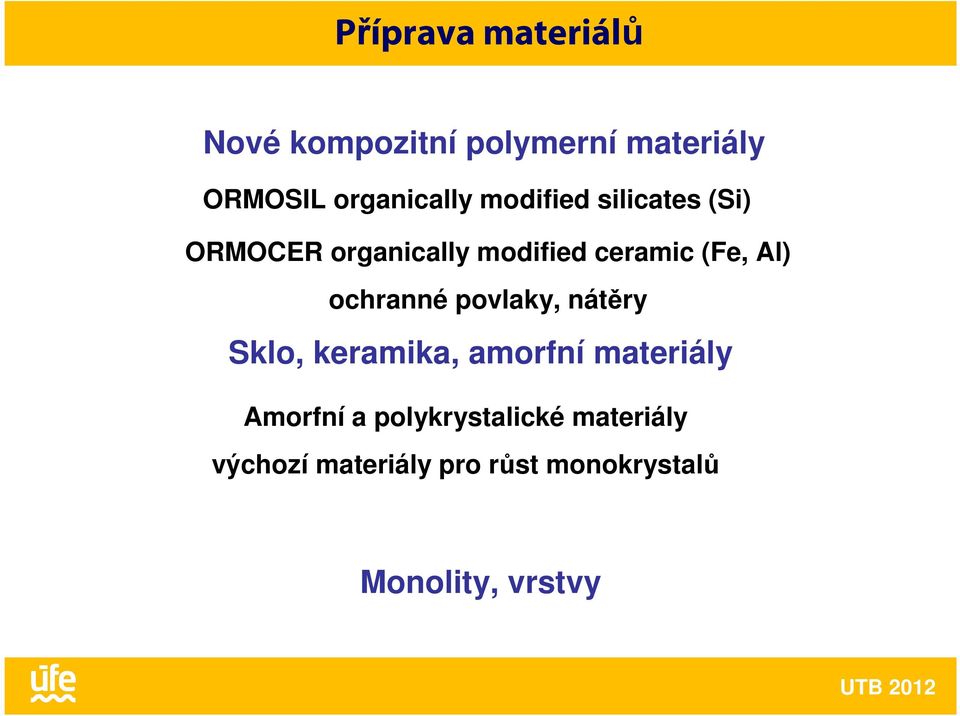 (Fe, Al) ochranné povlaky, nátěry Sklo, keramika, amorfní materiály