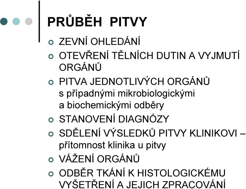 STANOVENÍ DIAGNÓZY SDĚLENÍ VÝSLEDKŮ PITVY KLINIKOVI přítomnost klinika u