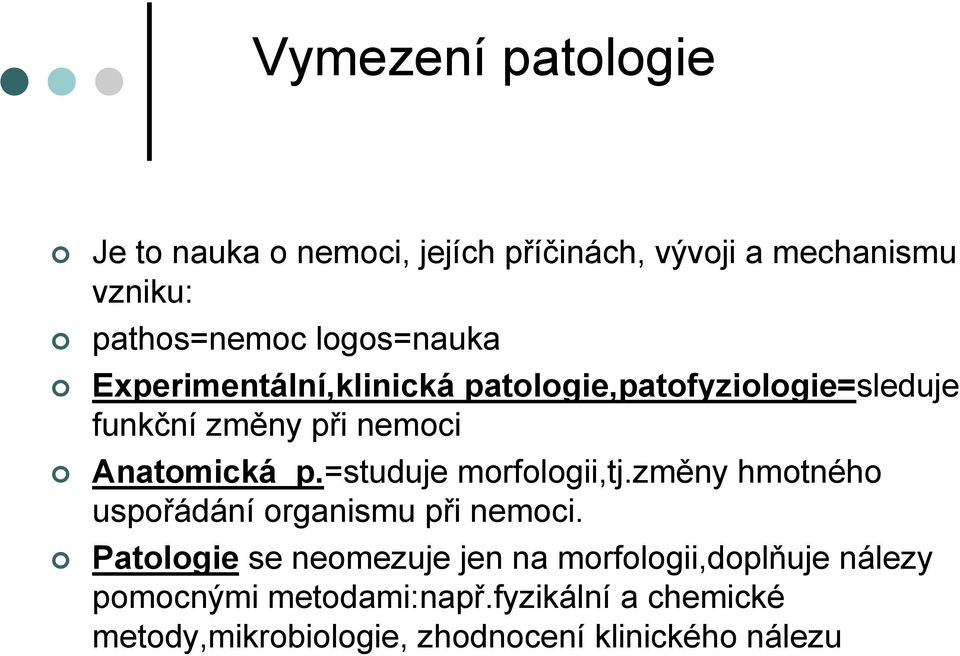 =studuje morfologii,tj.změny hmotného uspořádání organismu při nemoci.