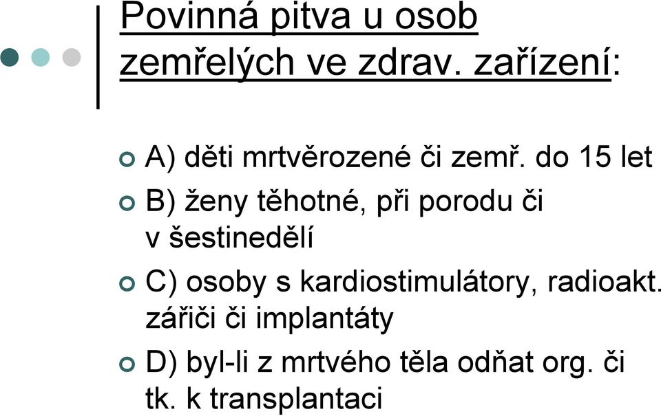 do 15 let B) ženy těhotné, při porodu či v šestinedělí C) osoby