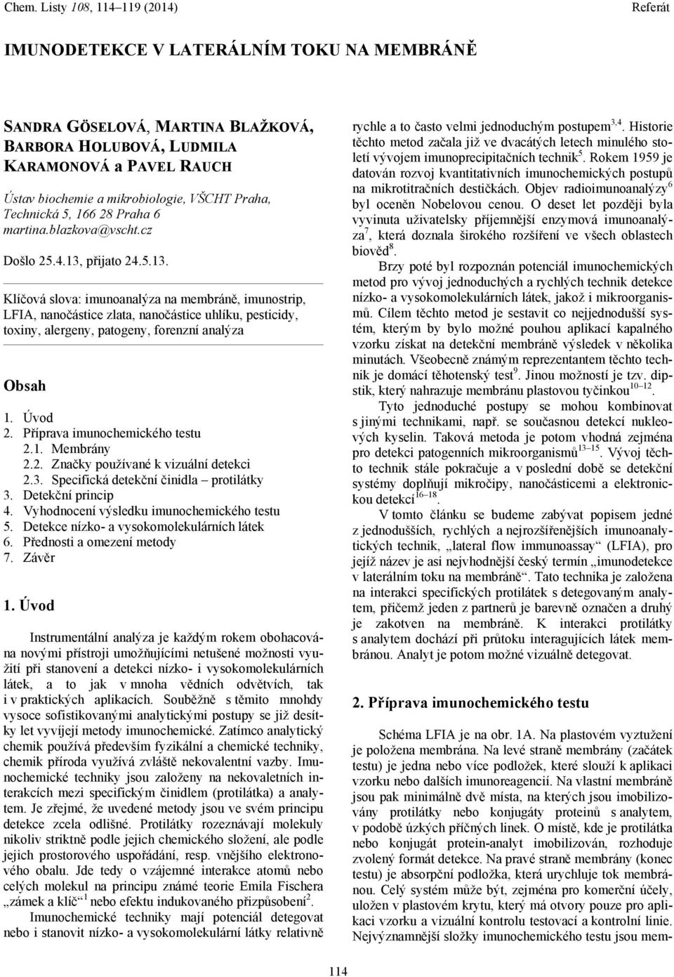 přijato 24.5.13. Klíčová slova: imunoanalýza na membráně, imunostrip, LFIA, nanočástice zlata, nanočástice uhlíku, pesticidy, toxiny, alergeny, patogeny, forenzní analýza Obsah 1. Úvod 2.