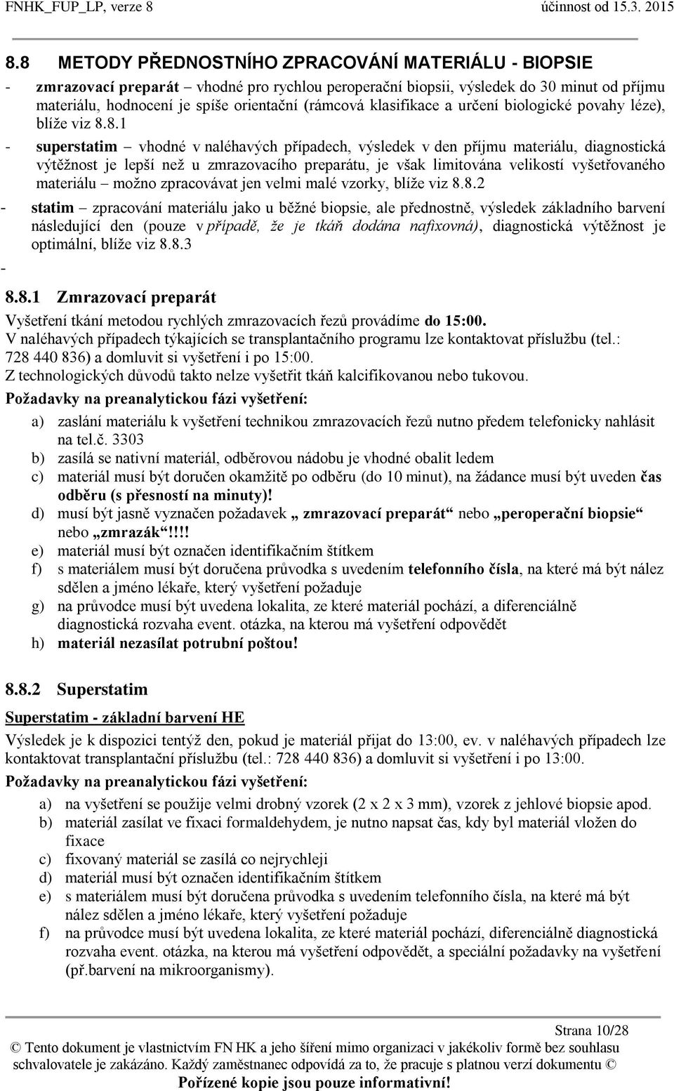 8.1 - superstatim vhodné v naléhavých případech, výsledek v den příjmu materiálu, diagnostická výtěžnost je lepší než u zmrazovacího preparátu, je však limitována velikostí vyšetřovaného materiálu