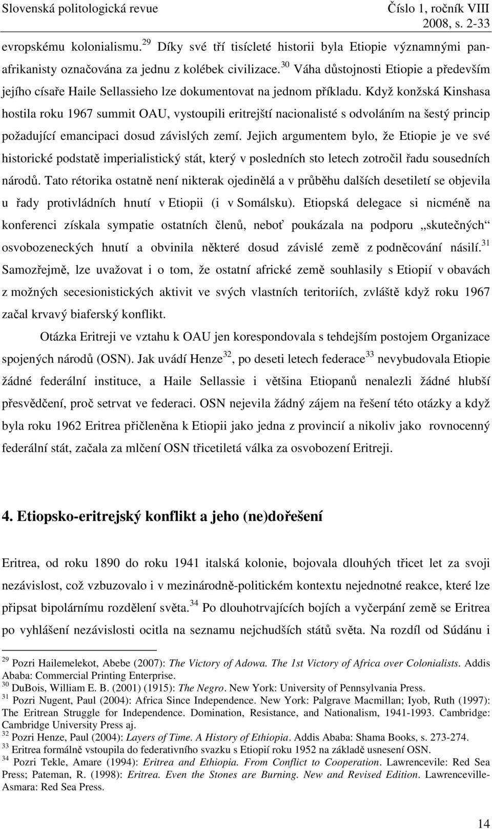 Když konžská Kinshasa hostila roku 1967 summit OAU, vystoupili eritrejští nacionalisté s odvoláním na šestý princip požadující emancipaci dosud závislých zemí.