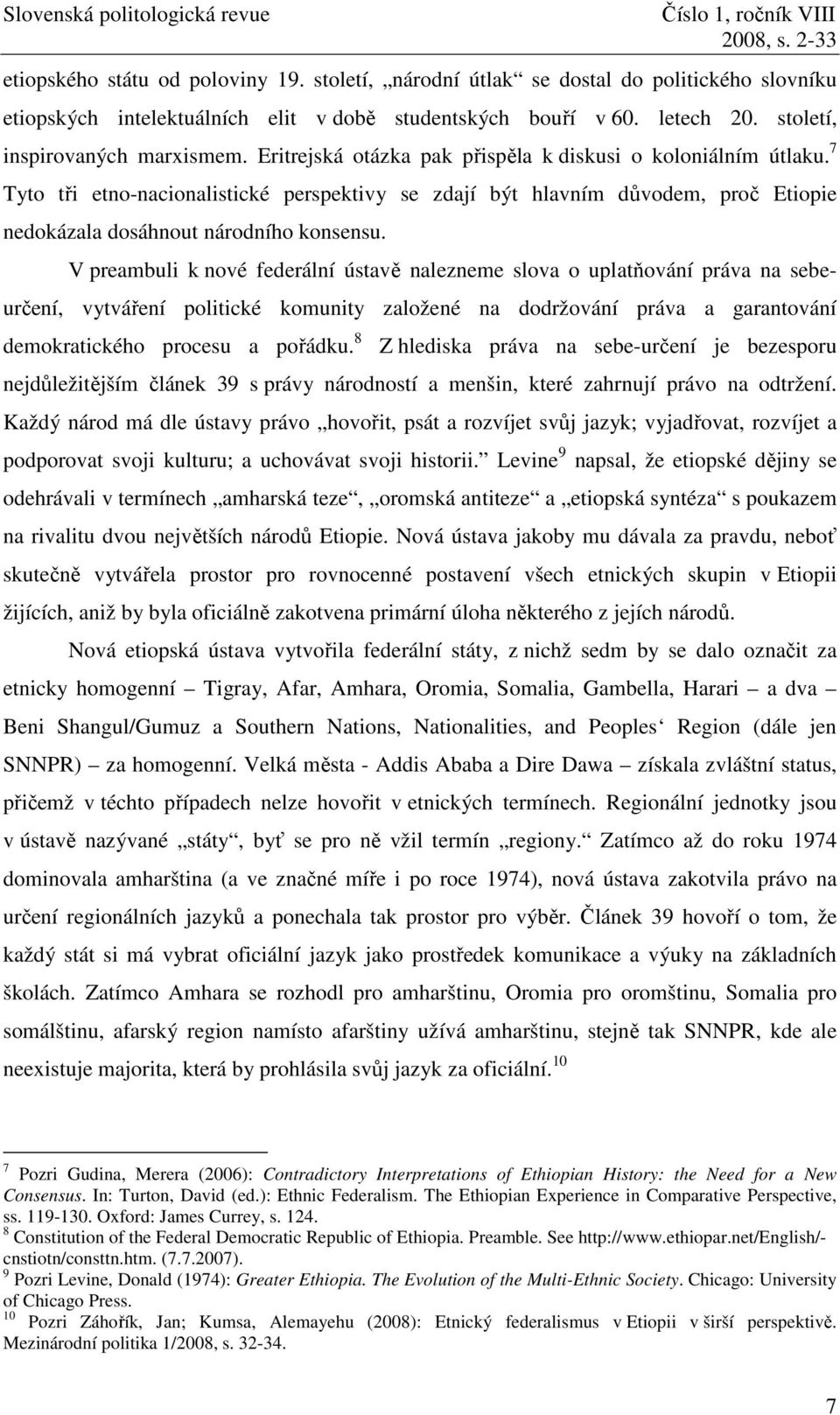 V preambuli k nové federální ústavě nalezneme slova o uplatňování práva na sebeurčení, vytváření politické komunity založené na dodržování práva a garantování demokratického procesu a pořádku.