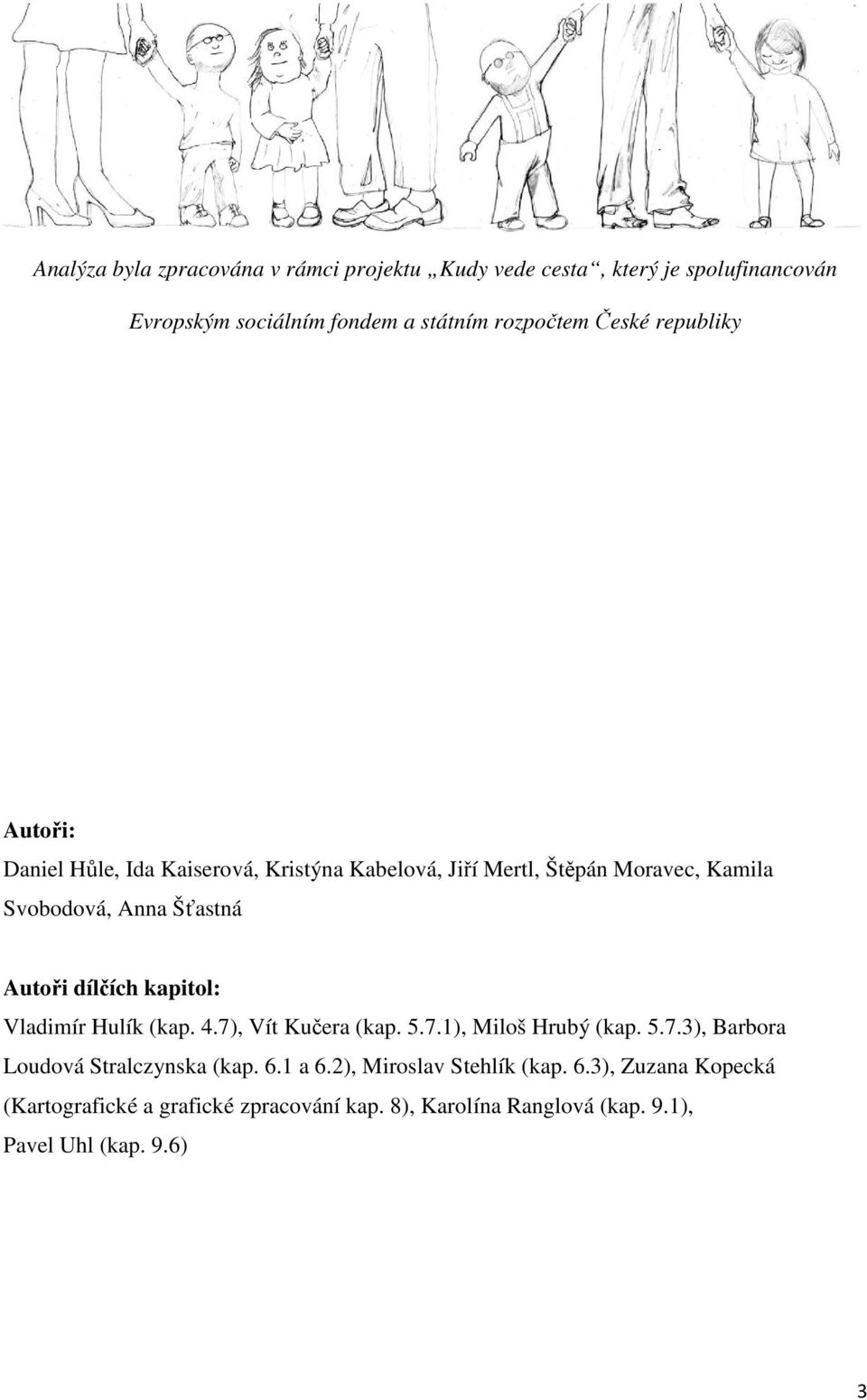 dílčích kapitol: Vladimír Hulík (kap. 4.7), Vít Kučera (kap. 5.7.1), Miloš Hrubý (kap. 5.7.3), Barbora Loudová Stralczynska (kap. 6.1 a 6.