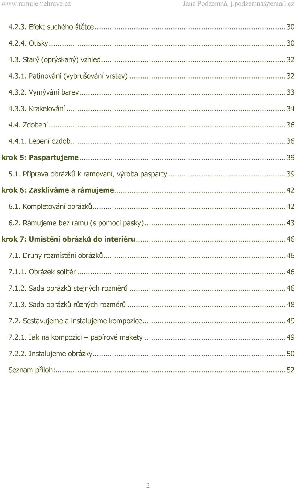 .. 43 krok 7: Umístění obrázků do interiéru... 46 7.1. Druhy rozmístění obrázků... 46 7.1.1. Obrázek solitér... 46 7.1.2. Sada obrázků stejných rozměrů... 46 7.1.3. Sada obrázků různých rozměrů.