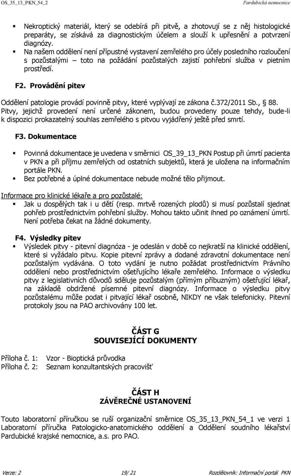 Provádění pitev Oddělení patologie provádí povinně pitvy, které vyplývají ze zákona č.372/2011 Sb., 88.