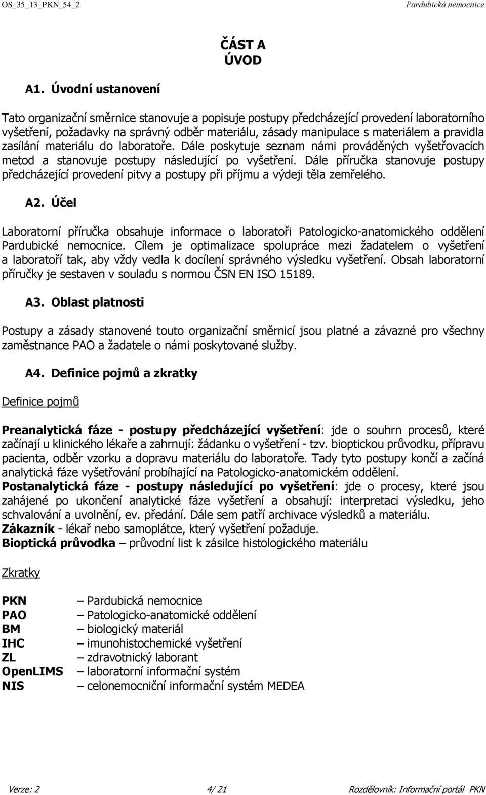 pravidla zasílání materiálu do laboratoře. Dále poskytuje seznam námi prováděných vyšetřovacích metod a stanovuje postupy následující po vyšetření.