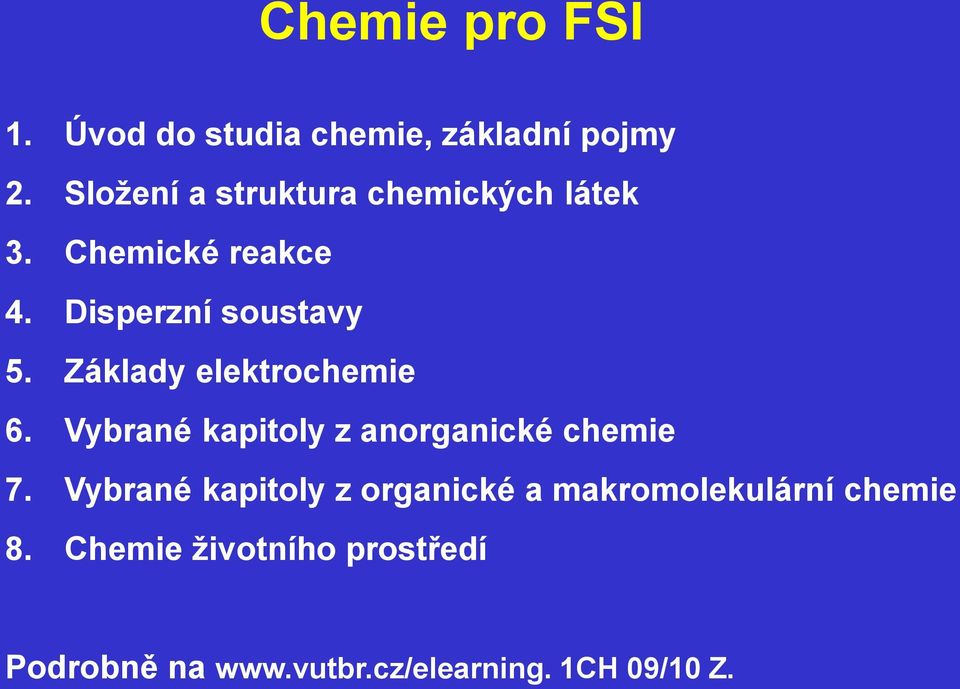 Základy elektrochemie 6. Vybrané kapitoly z anorganické chemie 7.